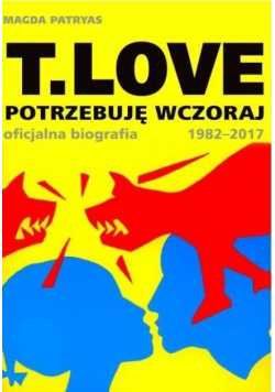T.LOVE. Potrzebuję wczoraj. Oficjalna biografia