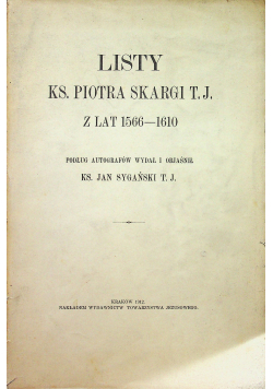 Listy Ks. Piotra Skargi T.J. z lat 1566 1610 1912 r.