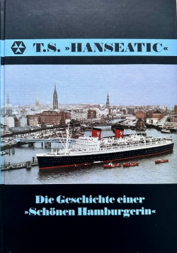 T.S. "Hanseatic" : Die Geschichte einer "Schönen Hamburgerin"