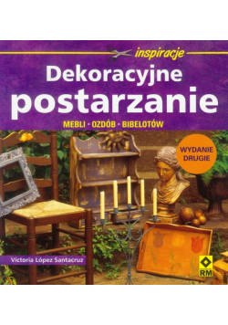 Dekoracyjne postarzanie mebli, ozdób, bibelotów