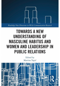 Towards a New Understanding of Masculine Habitus and Women and Leadership in Public Relations