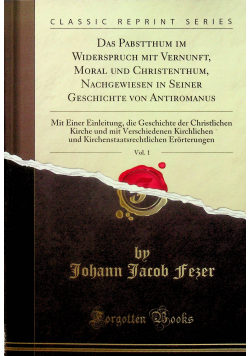 Das Pabstthum im Widerspruch mit Vernunft Volume 1 reprint z 1838 r.