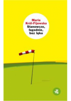 Król-Fijewska Maria - Stanowczo łagodnie bez lęku