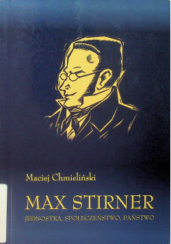 Max Stirner Jednostka społeczeństwo państwo