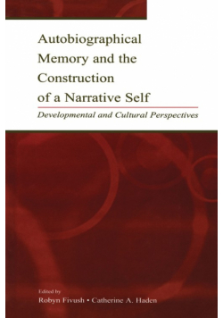 Autobiographical Memory and the Construction of A Narrative Self