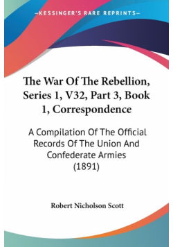 The War Of The Rebellion, Series 1, V32, Part 3, Book 1, Correspondence