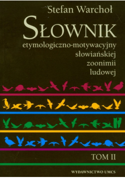 Słownik etymologiczno-motywacyjny słowiańkiej zoonimii ludowej t.2