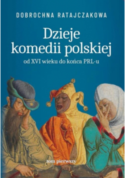 Dzieje komedii polskiej. Od XVI wieku do... T.1