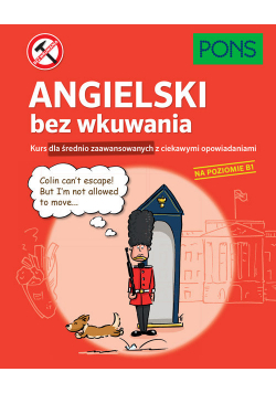 Angielski bez wkuwania PONS Kurs dla średnio zaawansowanych z ciekawymi opowiadaniami. Poziom B1