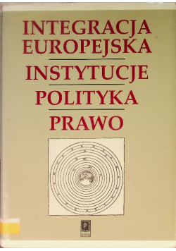 Integracja Europejska Instytucje Polityka Prawo