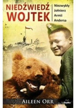 Niedźwiedź Wojtek Niezwykły żołnierz Armii Andersa
