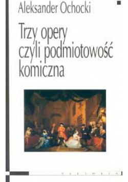 Trzy opery czyli podmiotowość komiczna