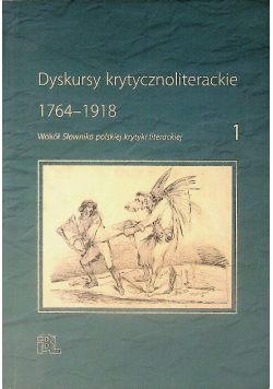 Dyskursy krytycznoliterackie 1764 - 1918 Tom 1