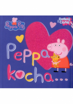 Świnka Peppa Dotknij i Czytaj Peppa kocha