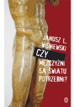Wiśniewski J. L. - Czy mężczyźni są światu potrzebni?