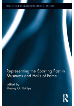 Representing the Sporting Past in Museums and Halls of Fame