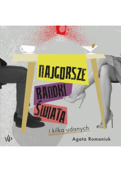 Najgorsze randki świata i kilka udanych