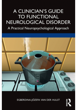 A Clinician's Guide to Functional Neurological Disorder