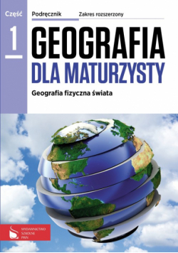 Geografia dla maturzysty Podręcznik Zakres rozszerzony Część 1