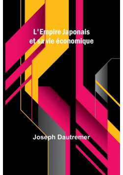L'Empire Japonais et sa vie économique