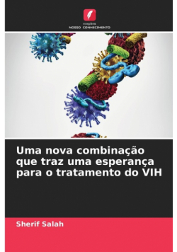 Uma nova combinação que traz uma esperança para o tratamento do VIH