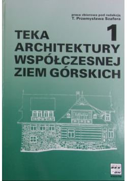 Teka architektury współczesnej ziem górskich Tom 1