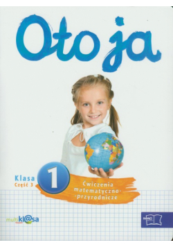 Oto ja 1 : Ćwiczenia matematyczno-przyrodnicze : część 3