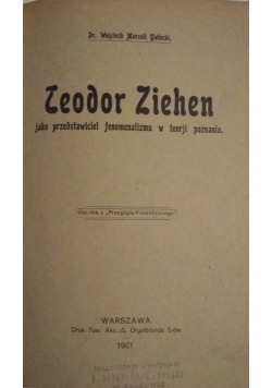 Teodor Ziehen jako przedstawiciel fenomenalizmu w teorji poznania 1907 r.