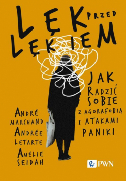 Lęk przed lękiem. Jak radzić sobie z agorafobią i atakami paniki