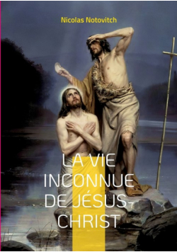 La vie inconnue de Jésus-Christ
