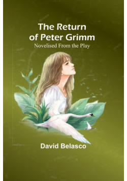 The Return of Peter Grimm; Novelised From the Play
