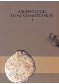 Archeologia ziemi szamotulskiej 1
