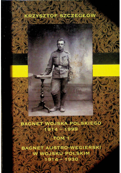 Bagnet wojska polskiego 1914 - 1999 Tom I