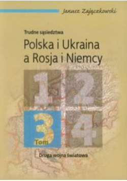 Trudne sąsiedztwa Polska i Ukraina a Rosja i Niemcy Tom 3