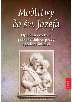 Modlitwy do św. Józefa. Opiekuna rodzin, patrona..