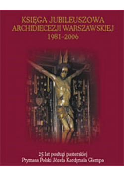 Księga jubileuszowa archidiecezji warszawskiej 1981 - 2006