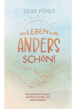 Das Leben wird anders schön!