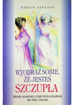 Wyobraź sobie że jesteś szczupła