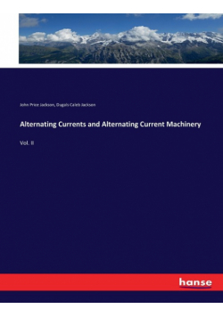 Alternating Currents and Alternating Current Machinery