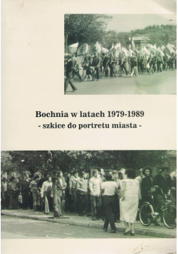 Bochnia w latach 1979 - 1989 szkice do portretu miasta