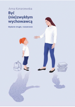 Być (nie)zwykłym wychowawcą Scenariusze lekcji wychowawczych dla uczniów klas starszych szkoły podstawowej