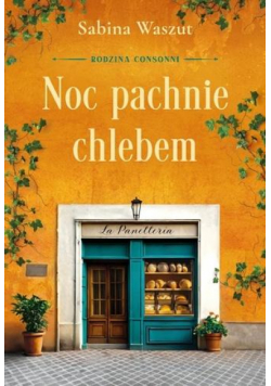 Noc pachnie chlebem. Rodzina Consonni. Tom 1