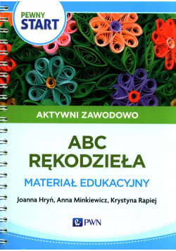 Pewny start Aktywni zawodowo ABC rękodzieła Materiał edukacyjny