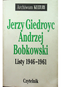 Jerzy Giedroyc  Andrzej Bobkowski Listy 1946 1961