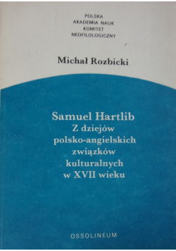 Samuel Hartlib Z dziejów polsko angielskich związków kulturalnych w XVII wieku