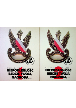 Niepodległość będzie twoją nagrodą Tom 1 i 2