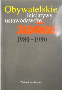 Obywatelskie inicjatywy ustawodawcze "Solidarności" 1980-1990