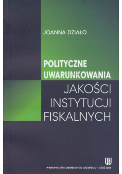 Działo J. - Polityczne uwarunkowania jakości instytucji fiskalnych