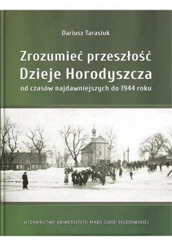 Zrozumieć przeszłość. Dzieje Horodyszcza od..