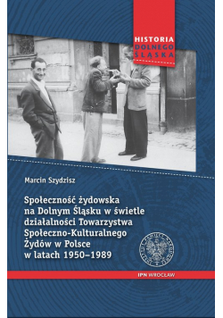 Społeczność żydowska na Dolnym Śląsku w świetle działalności Towarzystwa Społeczno-Kulturalnego Żydów w Polsce w latach 1950-1989